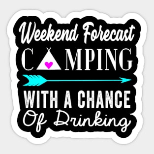 Weekend Forecast Camping With A Chance Of Drinking Sticker